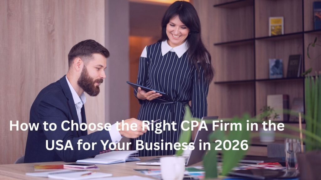 How-to-Choose-the-Right-CPA-Firm-in-the-USA-for-Your-Business-in-2026 (CPA firm in the USA).jpg