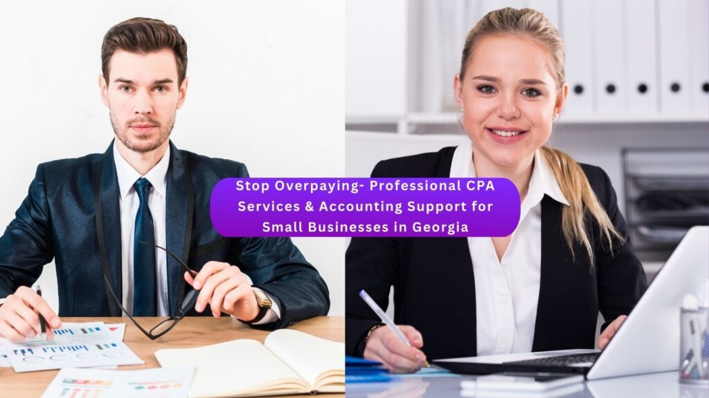 Stop Overpaying- Professional CPA Services & Accounting Support for Small Businesses in Georgia